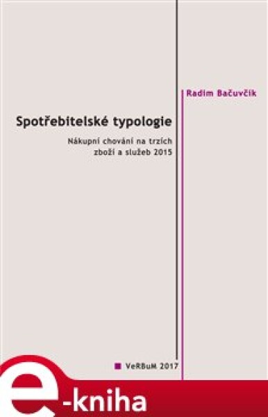 Spotřebitelské typologie. Nákupní chování na trzích zboží a služeb 2015 - Radim Bačuvčík e-kniha