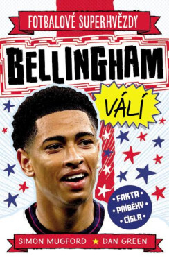 Fotbalové superhvězdy Bellingham válí - Fakta, příběhy, čísla - Simon Mugford
