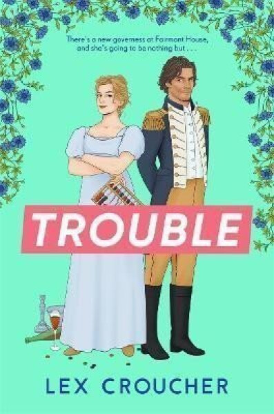 Trouble: The new laugh-out-loud Regency romp from Lex Croucher - Lex Croucher