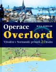 Operace Overlord vylodění v Normandii:prvních 24 hodin - Will Fower