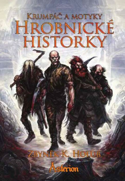 Krumpáč a motyky: Hrobnické historky - Zbyněk Kučera Holub