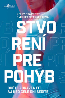 Stvorení pre pohyb - Kelly Starrett, Juliet Starrett