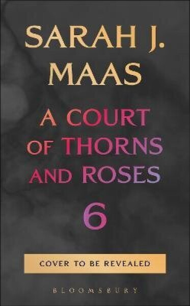 Court of Thorns and Roses 6 - Sarah Janet Maas