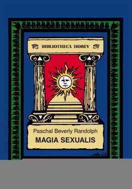 Magia Sexualis - Paschal Beverly Randolph