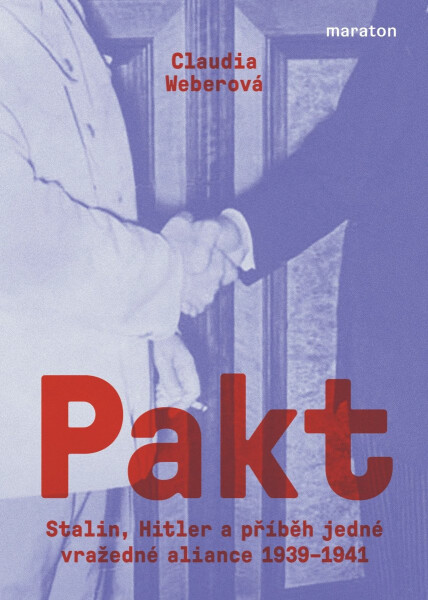 Pakt - Stalin, Hitler a příběh jedné vražedné aliance 1939-1941 - Claudia Weberová