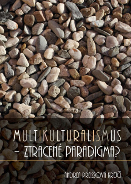 Multikulturalismus – ztracené paradigma? - Andrea Preissová Krejčí