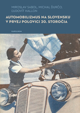 Automobilizmus na Slovensku v prvej polovici 20. storočia - Ľudovít Hallon, Michal Ďurčo, Miroslav Sabol - e-kniha