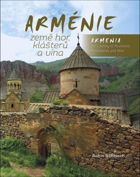 Arménie země hor, klášterů a vína / Armenia the Country of Mountains Monasteries and Wine - Robin Böhnisch