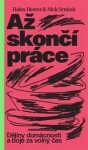 Až skončí práce: Dějiny domácnosti a boje za volný čas