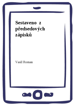Sestaveno  z  předsedových  zápisků - Vasil Roman