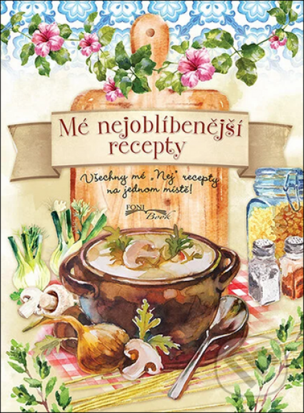 Mé nejoblíbenější recepty - Všechny mé „Nej recepty na jednom místě