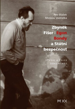 Zbyněk Fišer / Egon Bondy a Státní bezpečnost - Petr Blažek