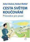 Cesta světem koučování - Průvodce pro praxi - Anita Crkalová