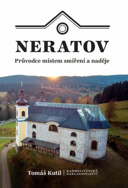 Neratov - Průvodce místem smíření a naděje - Tomáš Kutil