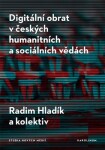 Digitální obrat českých humanitních sociálních vědách Radim Hladík,