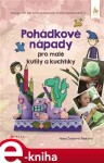 Pohádkové nápady pro malé kutily a kuchtíky - Hana Čechová Šimková e-kniha