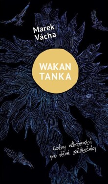 Wakan Tanka Hodiny náboženství pro věčné začátečníky Marek Orko Vácha