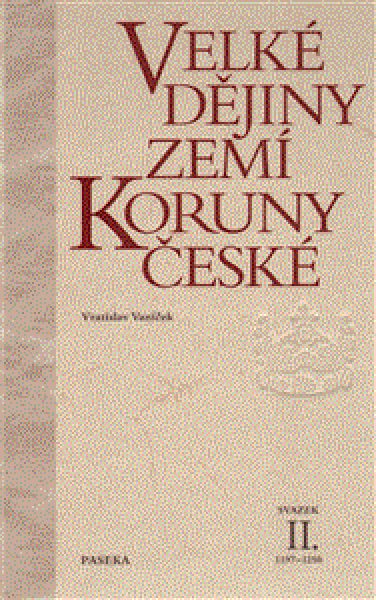 Velké dějiny zemí Koruny české II. 1197-1250 - Vratislav Vaníček