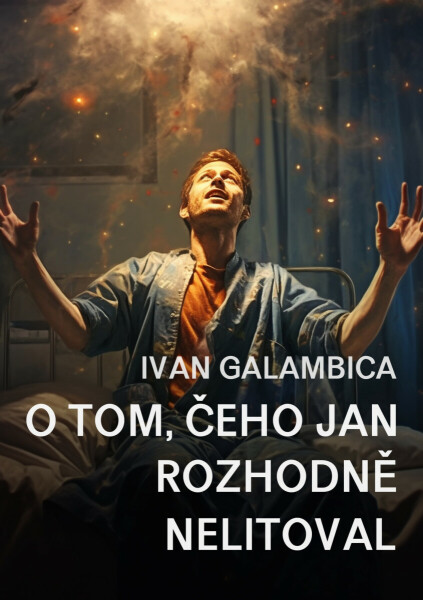 O tom, čeho Jan rozhodně nelitoval - Ivan Galambica