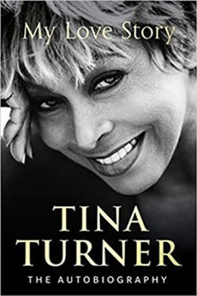 Tina Turner: My Love Story - Tina Turner