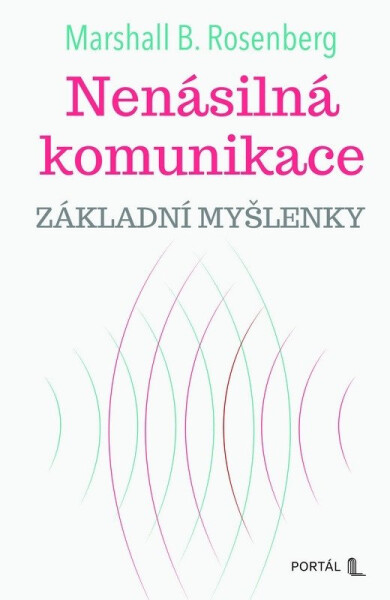 Nenásilná komunikace - Základní myšlenky - Marshall Rosenberg