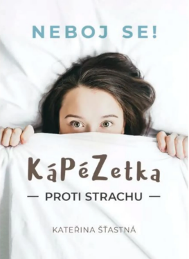 Kápézetka proti strachu: Neboj se! - Kateřina Šťastná