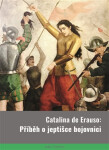 Catalina de Erauso: Příběh o jeptišce bojovnici - Catalina De Erauso
