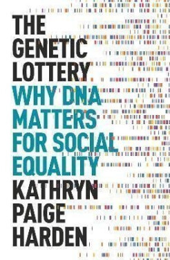 The Genetic Lottery : Why DNA Matters for Social Equality - Kathryn Paige Harden