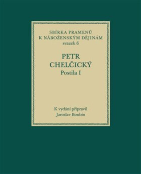 Postila I - Sbírka pramenů k náboženským dějinám, sv. 6 - Petr Chelčický
