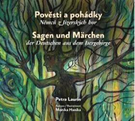 Pověsti pohádky Němců Jizerských hor Sagen und Märchen der Deutschen aus dem Isergebirge Petra Laurin