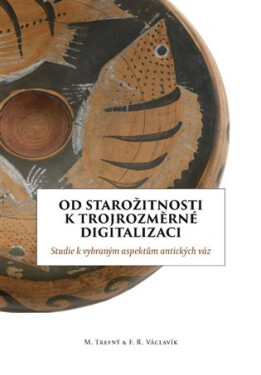 Od starožitnosti k trojrozměrní digitalizaci - Studie k vybraným aspektům antických váz - František R. Václavík