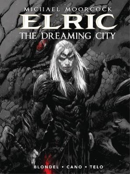 Michael Moorcock´s Elric Vol. 4: The Dreaming City - Julien Blondel