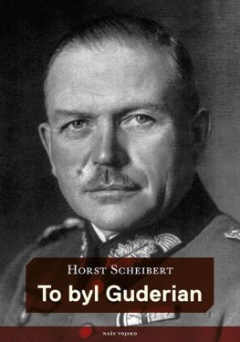 To byl Guderian Horst Scheibert