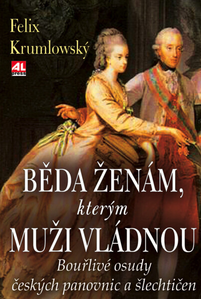 Běda ženám, kterým muži vládnou - Felix Krumlowský