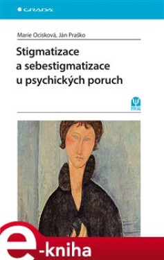 Stigmatizace a sebestigmatizace u psychických poruch - Marie Ocisková, Ján Praško e-kniha