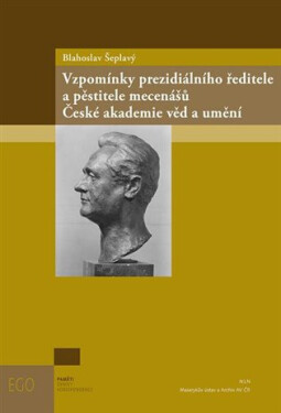 Blahoslav Šeplavý - Vzpomínky prezidiálního ředitele a pěstitele mecenášů České akademie věd a umění - Blahoslav Šeplavý