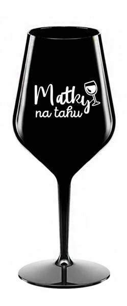 MATKY NA TAHU - černá nerozbitná sklenice na víno 470 ml