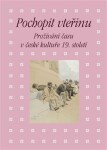 Pochopit vteřinu - Prožívání času v české kultuře 19. století - Eva Bendová