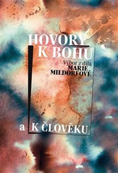 Hovory Bohu člověku Marie Mildorfová