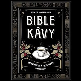 Bible kávy - Mistrovský průvodce světem kávy - James Hoffmann