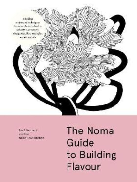 Noma Guide to Building Flavour - Redzepi Rene