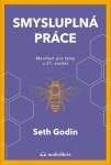 Smysluplná práce - Manifest pro týmy v 21. století - Seth Godin