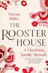The Rooster House: Ukrainian Family Memoir Belim Victoria