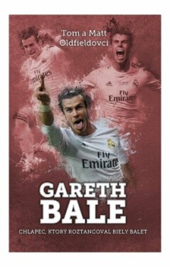 Gareth Bale: chlapec, čo roztancoval - Matt Oldfield, Tom Oldfield - e-kniha