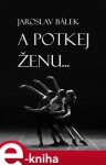 A potkej ženu… - Jaroslav Bálek e-kniha