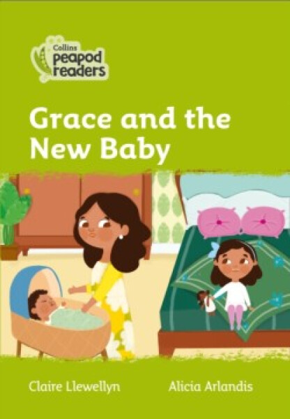Collins Peapod Readers - Level 2 – Grace and the New Baby - Claire Llewellyn