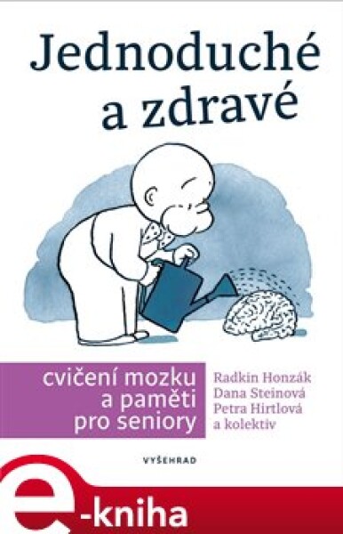 Jednoduché a zdravé cvičení mozku a paměti pro seniory - Václav Hradecký, Petra Hirtlová, Radkin Honzák, Dana Steinová e-kniha