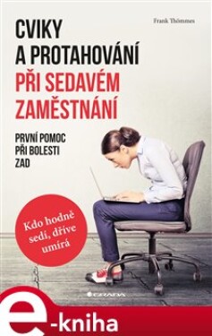 Cviky a protahování při sedavém zaměstnání. První pomoc při bolesti zad - Frank Thömmes e-kniha