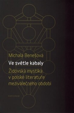 Ve světle kabaly: Židovská mystika polské literatuře meziválečného období Michala Benešová