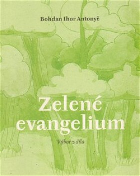 Zelené evangelium Bohdan Ihor Antonyč
